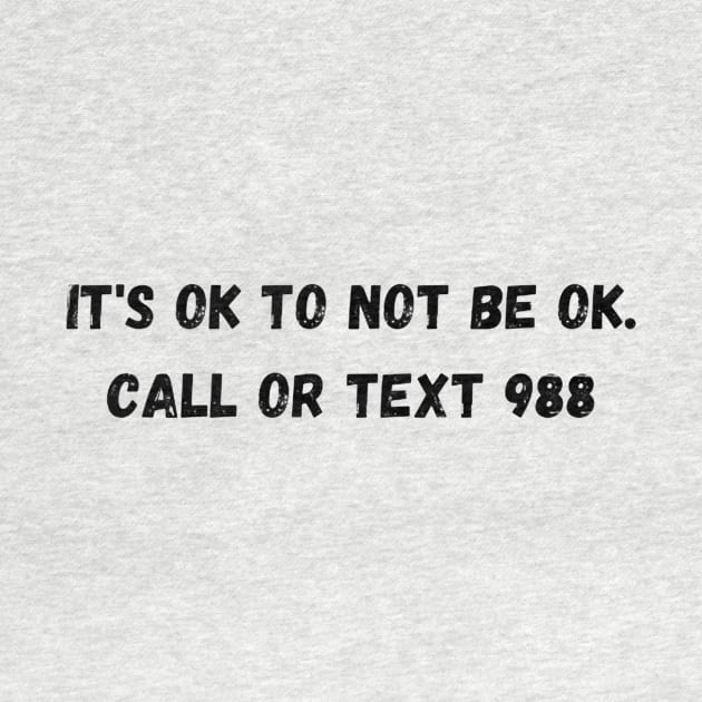 It's Ok To Not Be Ok. Call Or Text 988 by Juls Designz